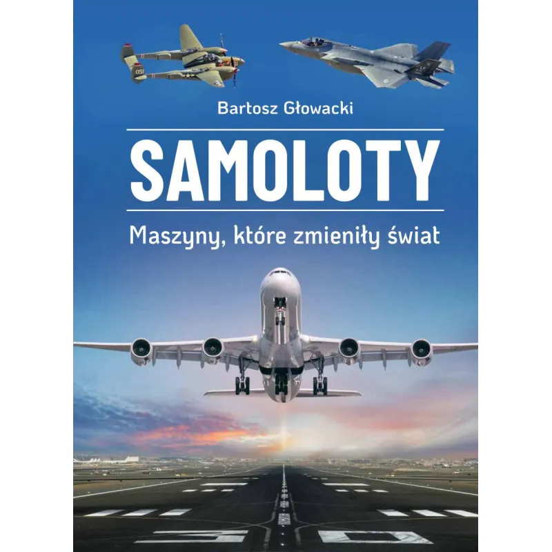 Samoloty. Maszyny które zmieniły świat Bartosz Głowacki