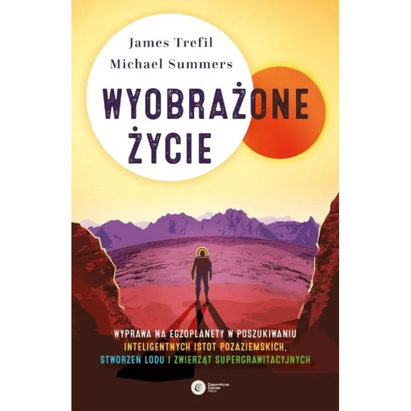 WYOBRAŻONE ŻYCIE James Trefil, Michael Summers - Copernicus Center Press WYOBRAŻONE ŻYCIE James Trefil, Michael Summers - Copernicus Center Press