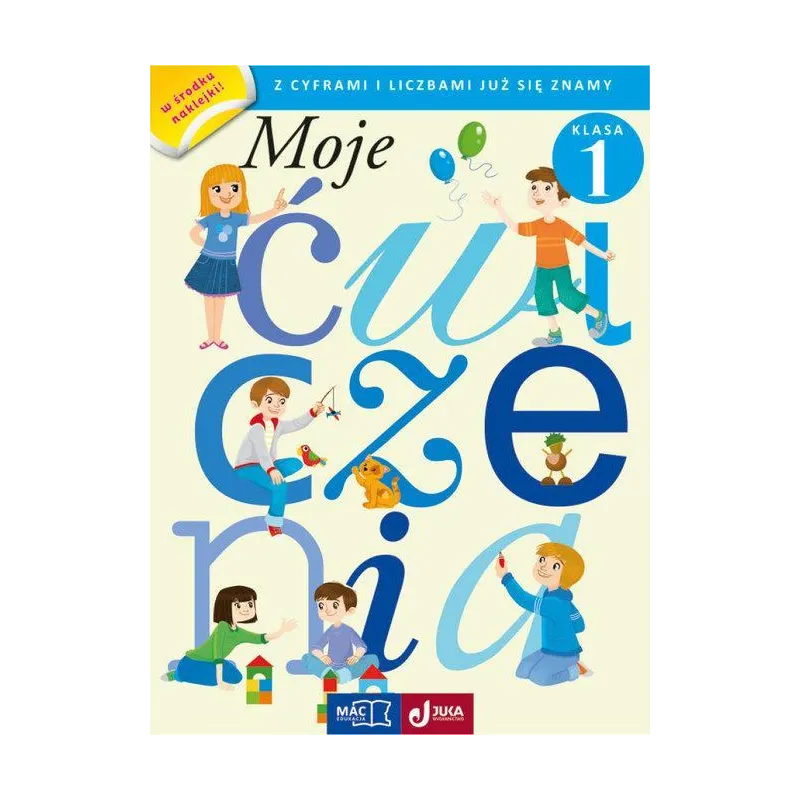 MOJE ĆWICZENIA Z LICZBAMI SIĘ JUŻ ZNAMY KLASA 1 - MAC Edukacja MOJE ĆWICZENIA Z LICZBAMI SIĘ JUŻ ZNAMY KLASA 1 - MAC Edukacja