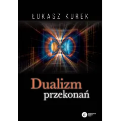 DUALIZM PRZEKONAŃ Łukasz Kurek - Copernicus Center Press