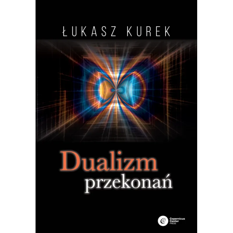 DUALIZM PRZEKONAŃ Łukasz Kurek - Copernicus Center Press
