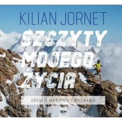 SZCZYTY MOJEGO ŻYCIA GÓRSKIE MARZENIA I WYZWANIA Kilian Jornet - Sine Qua Non