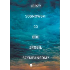 CO BÓG ZROBIŁ SZYMPANSOM? Jerzy Sosnowski - Wielka Litera