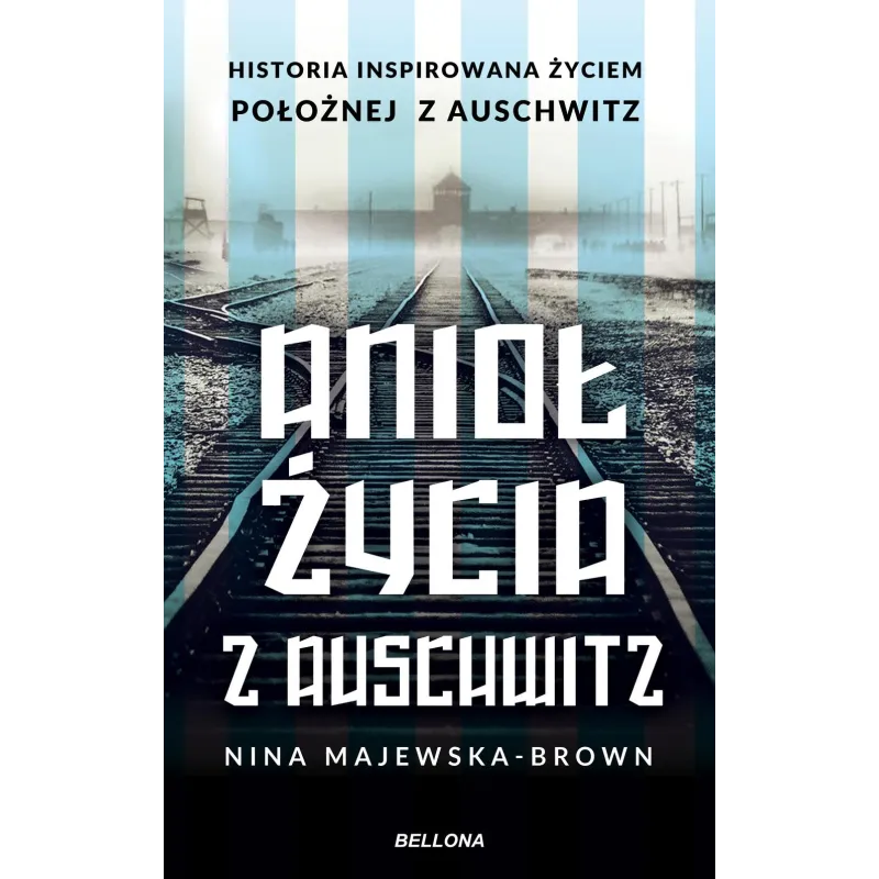 ANIOŁ ŻYCIA Z AUSCHWITZ Nina Majewska-Brown