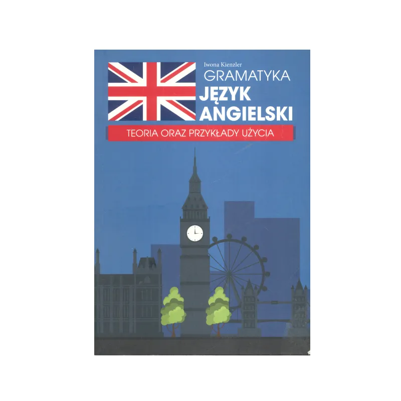 GRAMATYKA JĘZYKA ANGIELSKI. TEORIA ORAZ PRZYKŁADY UŻYCIA - Olesiejuk