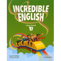 INCREDIBLE ENGLISH 3 Sarah Phillips, Michaela Morgan - Oxford University Press