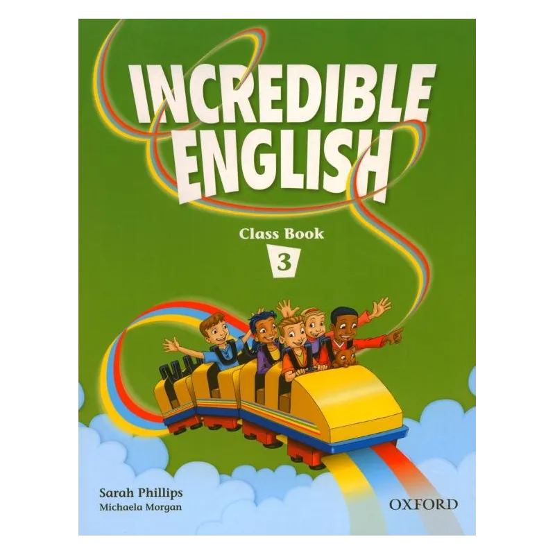 INCREDIBLE ENGLISH 3 Sarah Phillips, Michaela Morgan - Oxford University Press