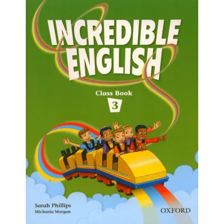 INCREDIBLE ENGLISH 3 Sarah Phillips, Michaela Morgan - Oxford University Press