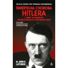 ŚMIERTELNA CHOROBA HITLERA I INNE TAJEMNICE NAZISTOWSKICH PRZYWÓDCÓW - Amber