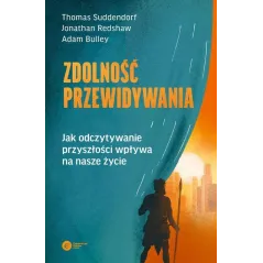 ZDOLNOŚĆ PRZEWIDYWANIA. JAK ODCZYTYWANIE PRZYSZŁOŚCI WPŁYWA NA NASZE ŻYCIE