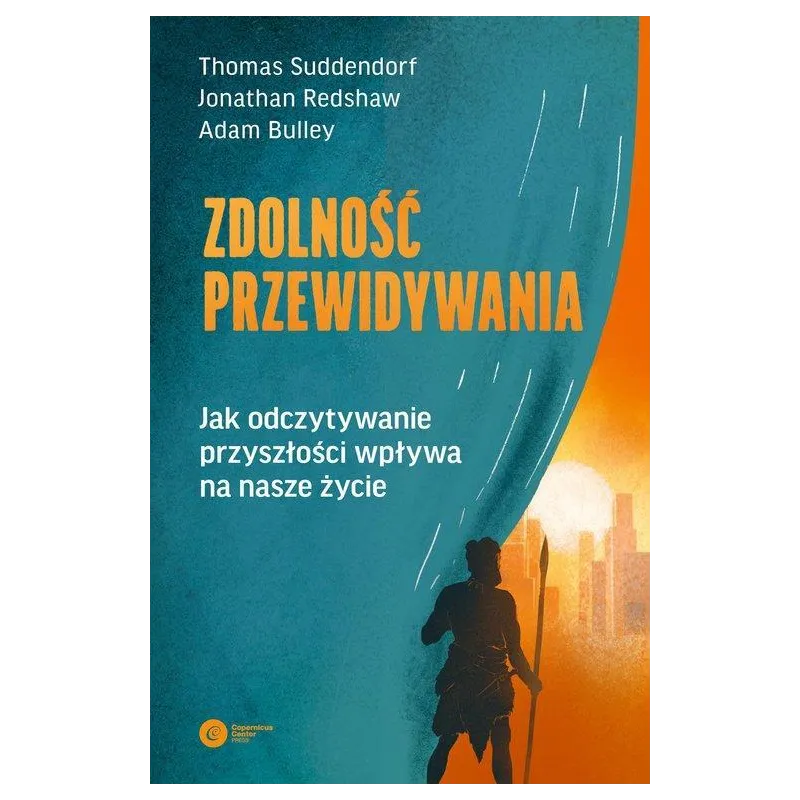 ZDOLNOŚĆ PRZEWIDYWANIA. JAK ODCZYTYWANIE PRZYSZŁOŚCI WPŁYWA NA NASZE ŻYCIE ZDOLNOŚĆ PRZEWIDYWANIA. JAK ODCZYTYWANIE PRZYSZŁOŚCI WPŁYWA NA NASZE ŻYCIE