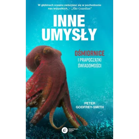 Inne Umysły. Ośmiornice I Prapoczątki Świadomości Inne Umysły. Ośmiornice I Prapoczątki Świadomości