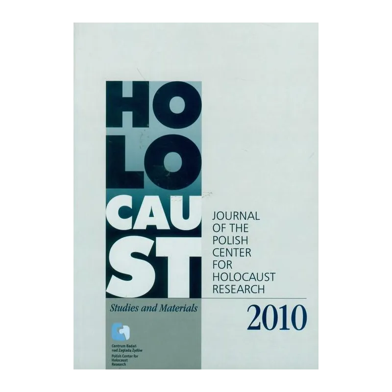 HOLOCAUST STUDIES AND MATERIALS 2/2010 JOURNAL OF THE POLISH CENTER FOR HOLOCAUST RESEARCH Dariusz Libionka - Centrum Badań ...