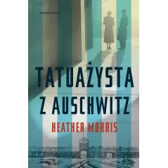 TATUAŻYSTA Z AUSCHWITZ Heather Morris - Marginesy