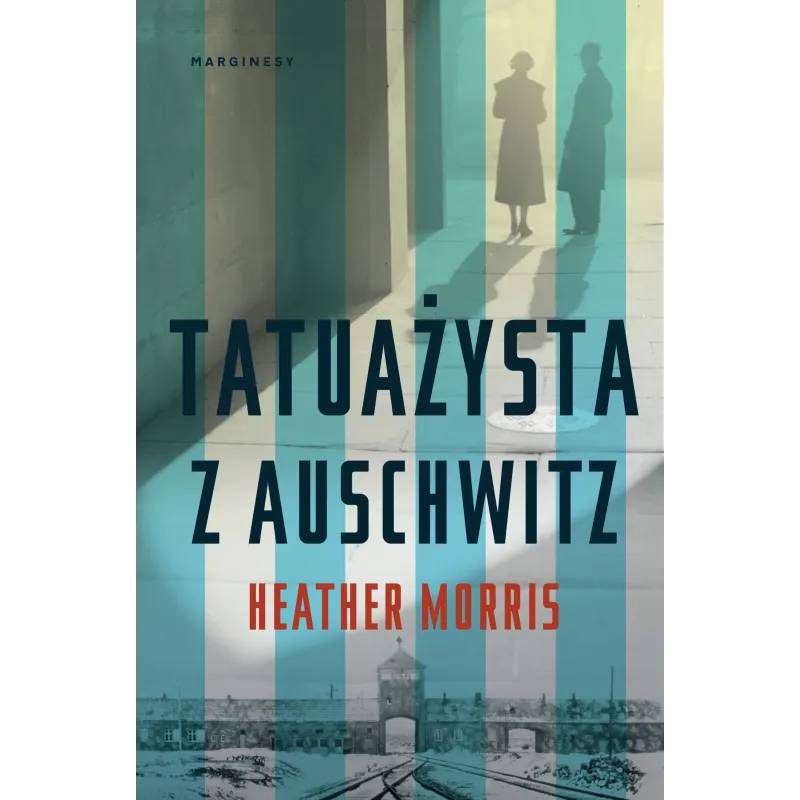 TATUAŻYSTA Z AUSCHWITZ Heather Morris - Marginesy TATUAŻYSTA Z AUSCHWITZ Heather Morris - Marginesy