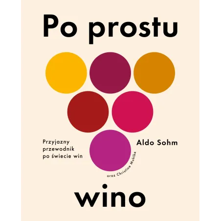 Po Prostu Wino. Przyjazny Przewodnik Po Świecie Win Po Prostu Wino. Przyjazny Przewodnik Po Świecie Win