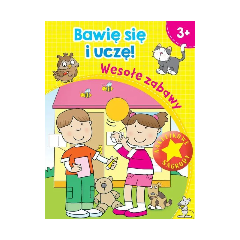 WESOŁE ZABAWY. BAWIĘ SIĘ I UCZĘ. KSIĄŻECZKA Z NAKLEJKAMI 3+ WESOŁE ZABAWY. BAWIĘ SIĘ I UCZĘ. KSIĄŻECZKA Z NAKLEJKAMI 3+