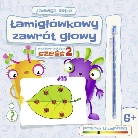 Łamigłówkowy Zawrót Głowy 6+ Matematyka 2 Jadwiga Dejko Łamigłówkowy Zawrót Głowy 6+ Matematyka 2 Jadwiga Dejko