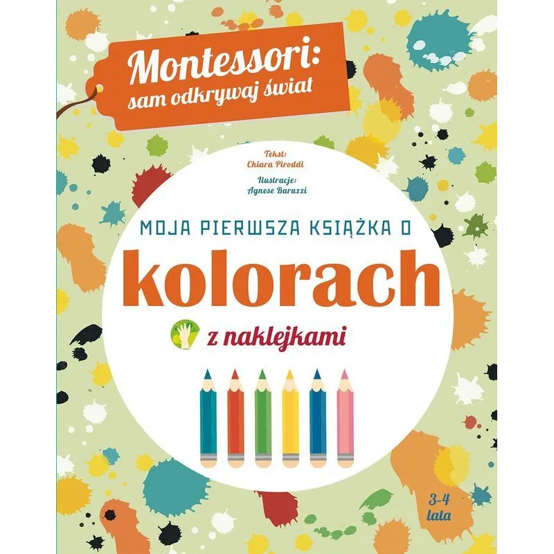 MOJA PIERWSZA KSIĄŻKA O KOLORACH MONTESSORI SAM ODKRYWAJ ŚWIAT Chiara Pirrodi 3-4 LATA - Olesiejuk MOJA PIERWSZA KSIĄŻKA O KOLORACH MONTESSORI SAM ODKRYWAJ ŚWIAT Chiara Pirrodi 3-4 LATA - Olesiejuk