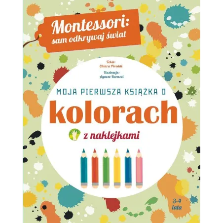 Moja Pierwsza Książka O Kolorach. Montessori Sam Odkrywaj Świat 3-4 Lata Moja Pierwsza Książka O Kolorach. Montessori Sam Odkrywaj Świat 3-4 Lata