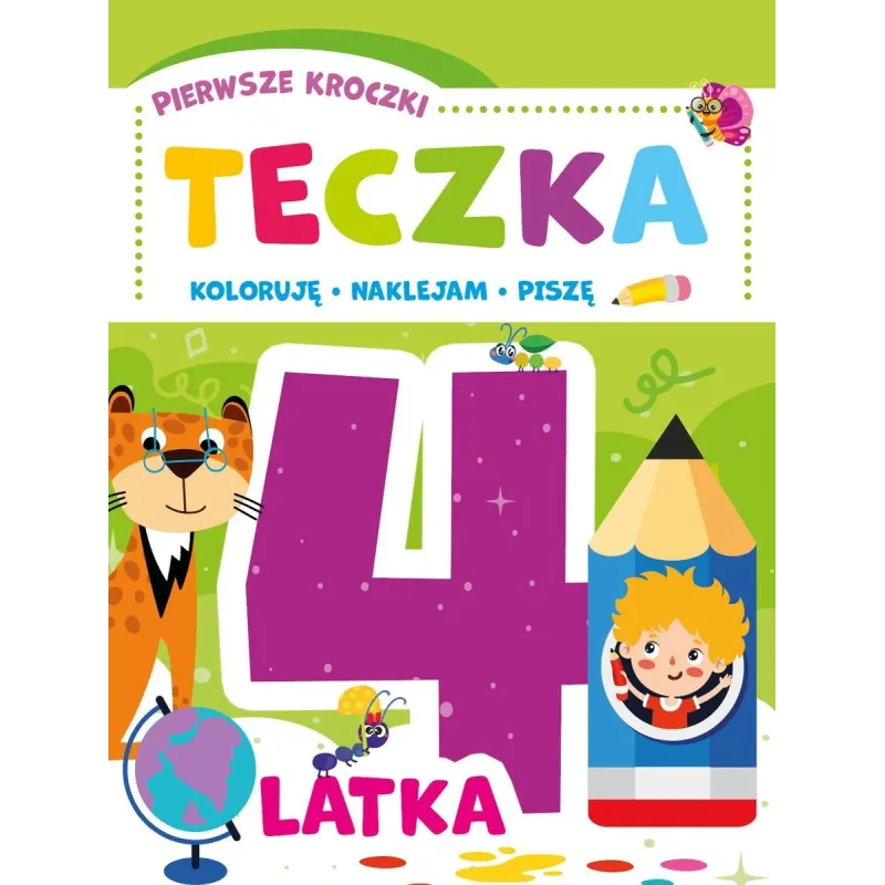 PIERWSZE KROCZKI. TECZKA 4-LATKA. KOLORUJĘ, NAKLEJAM, PISZĘ PIERWSZE KROCZKI. TECZKA 4-LATKA. KOLORUJĘ, NAKLEJAM, PISZĘ