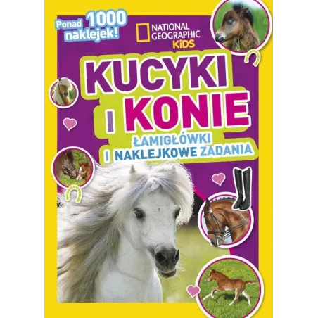 Kucyki I Konie. Łamigłówki I Naklejkowe Zadania. National Geographic Kids Kucyki I Konie. Łamigłówki I Naklejkowe Zadania. National Geographic Kids