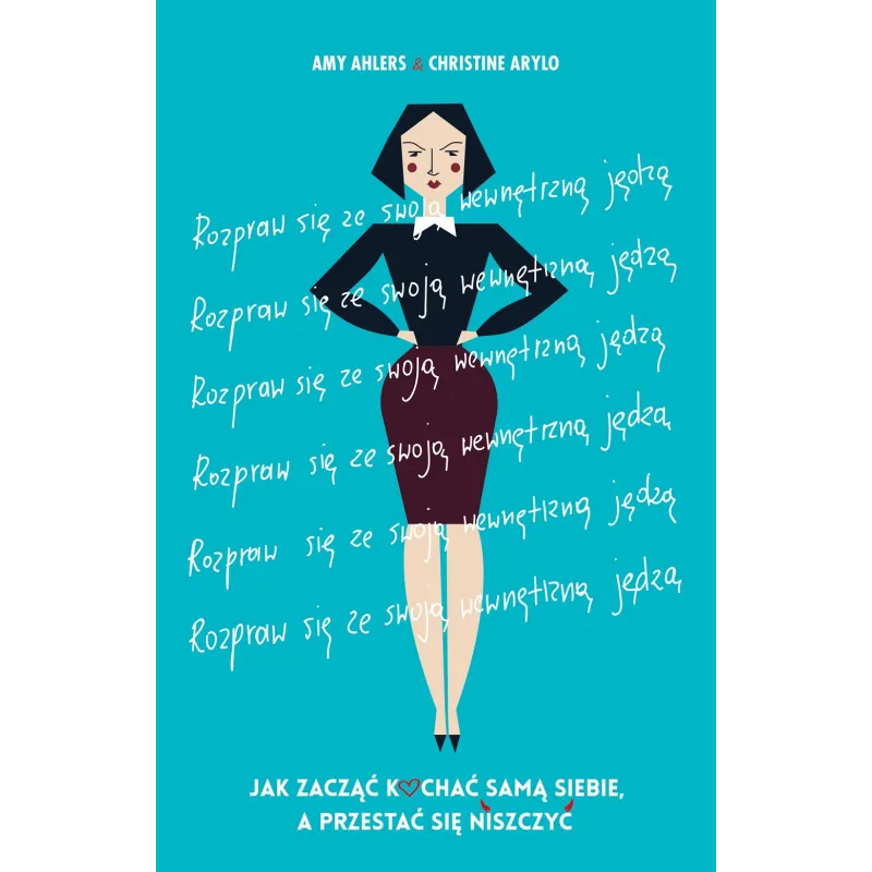 ROZPRAW SIĘ ZE SWOJĄ WEWNĘTRZNĄ JĘDZĄ Christine Arylo, Amy Ahlers - Muza