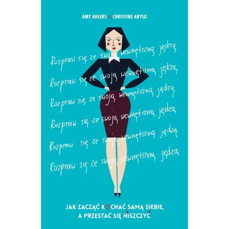 ROZPRAW SIĘ ZE SWOJĄ WEWNĘTRZNĄ JĘDZĄ Christine Arylo, Amy Ahlers - Muza