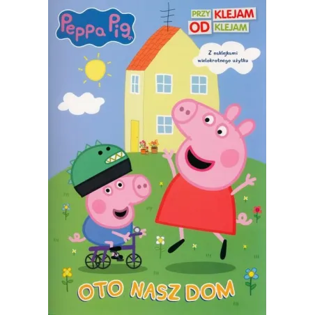 ŚWINKA PEPPA. OTO NASZ DOM. PRZYKLEJAM - ODKLEJAM