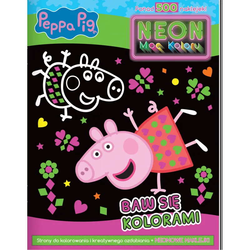 ŚWINKA PEPPA. BAW SIĘ KOLORAMI. NEON. MOC KOLORU ŚWINKA PEPPA. BAW SIĘ KOLORAMI. NEON. MOC KOLORU