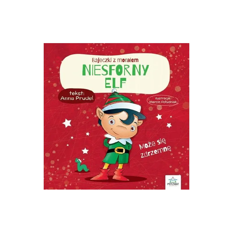 NIESFORNY ELF BAJECZKI Z MORAŁEM Anna Prudel - Wydawnictwo Pryzmat NIESFORNY ELF BAJECZKI Z MORAŁEM Anna Prudel - Wydawnictwo Pryzmat