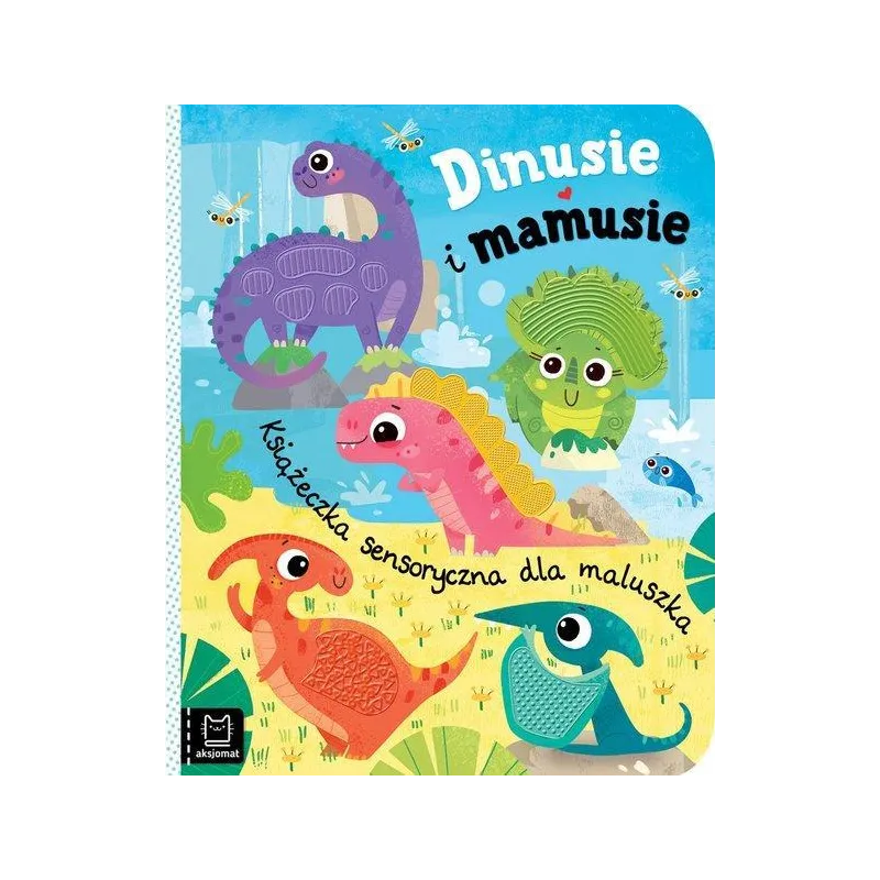 DINUSIE I MAMUSIE. KSIĄŻECZKA SENSORYCZNA DLA MALUSZKA DINUSIE I MAMUSIE. KSIĄŻECZKA SENSORYCZNA DLA MALUSZKA