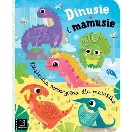 DINUSIE I MAMUSIE. KSIĄŻECZKA SENSORYCZNA DLA MALUSZKA