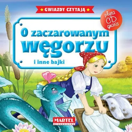 O ZACZAROWANYM WĘGORZU I INNE BAJKI