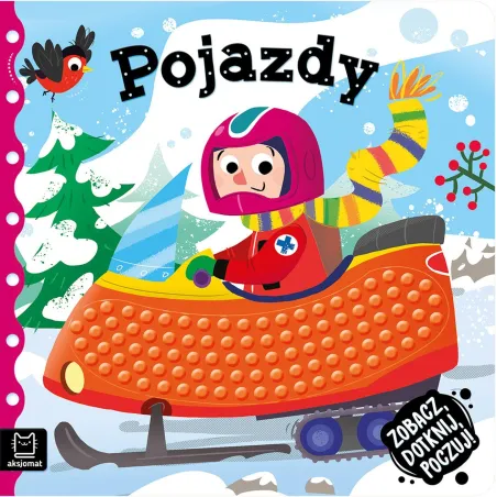 Pojazdy. Zobacz, Dotknij, Poczuj! Książeczka Sensoryczna Pojazdy. Zobacz, Dotknij, Poczuj! Książeczka Sensoryczna