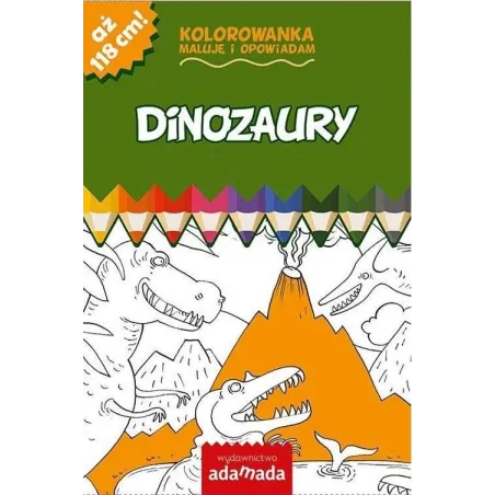 Dinozaury. Kolorowanka. Maluję I Opowiadam Dinozaury. Kolorowanka. Maluję I Opowiadam