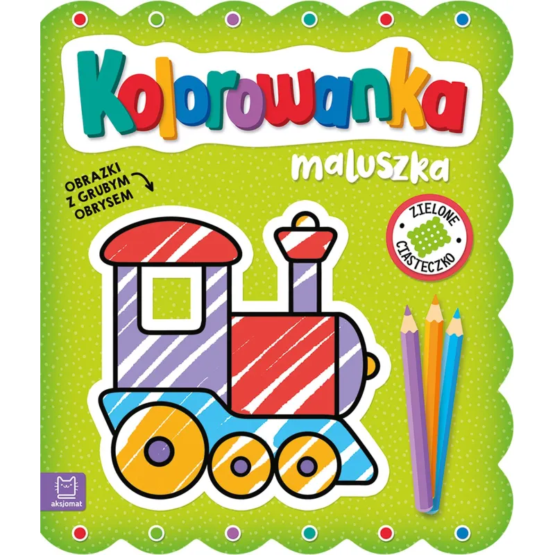 ZIELONE CIASTECZKO. KOLOROWANKA MALUSZKA. OBRAZKI Z GRUBYM OBRYSEM - Aksjomat ZIELONE CIASTECZKO. KOLOROWANKA MALUSZKA. OBRAZKI Z GRUBYM OBRYSEM - Aksjomat