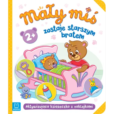 Mały miś zostaje starszym bratem. Aktywizująca książeczka z naklejkami 2 Agnieszka Bator