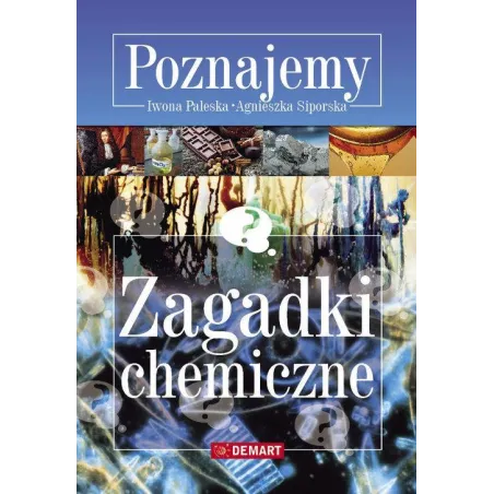 POZNAJEMY ZAGADKI CHEMICZNE Agnieszka Siporska , Iwona Paleska - Demart