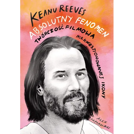 Keanu Reeves. Absolutny Fenomen Keanu Reeves. Absolutny Fenomen