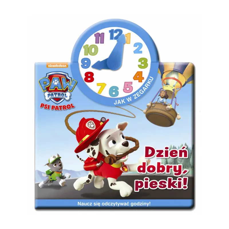 PSI PATROL DZIEŃ DOBRY, PIESKI! JAK W ZEGARKU. NAUCZ SIĘ ODCZYTYWAĆ GODZINY - Media Service Zawada