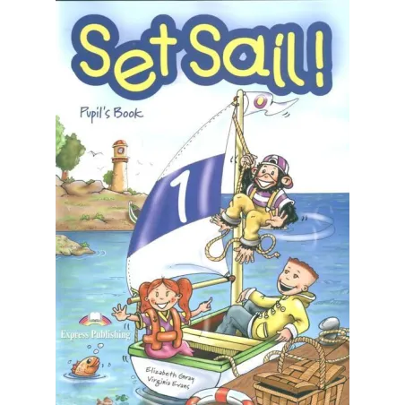 SET SAIL! PUPILS BOOK Virginia Evans, Elizabeth Gray - Express Publishing