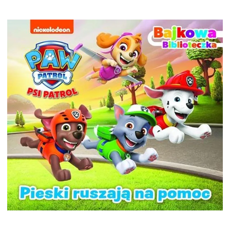 PSI PATROL. PIESKI RUSZAJĄ NA POMOC. BAJKOWA BIBLIOTECZKA PSI PATROL. PIESKI RUSZAJĄ NA POMOC. BAJKOWA BIBLIOTECZKA
