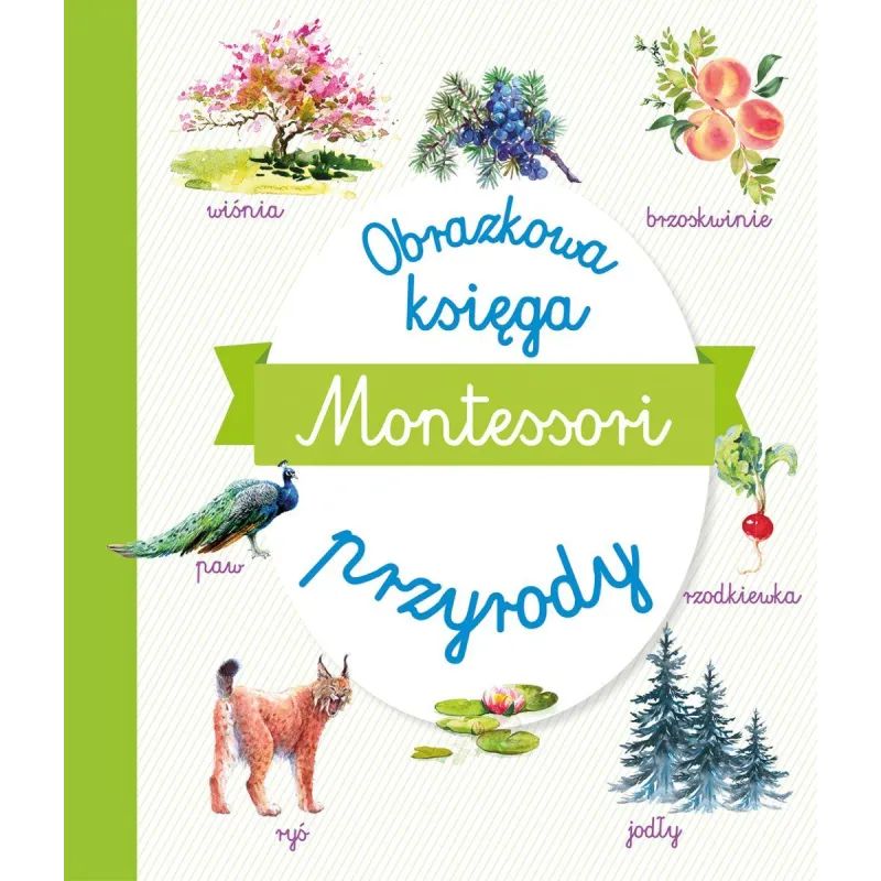 MONTESSORI. OBRAZKOWA KSIĘGA PRZYRODY - Olesiejuk MONTESSORI. OBRAZKOWA KSIĘGA PRZYRODY - Olesiejuk