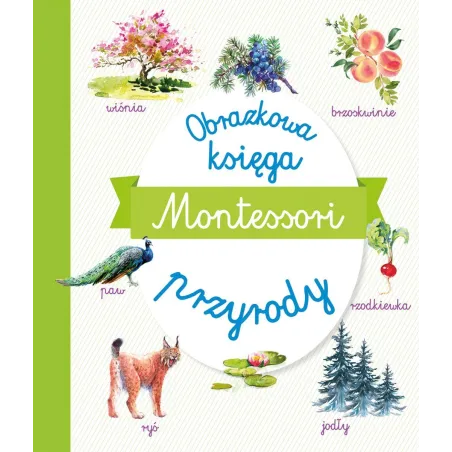 MONTESSORI. OBRAZKOWA KSIĘGA PRZYRODY - Olesiejuk