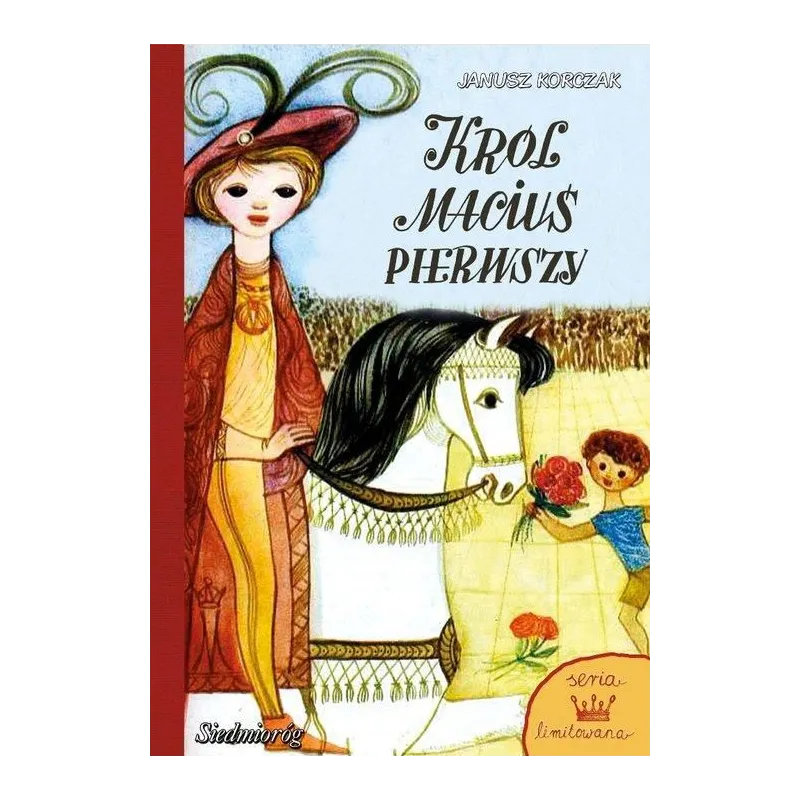 KRÓL MACIUŚ PIERWSZY. SERIA LIMITOWANA Korczak Janusz KRÓL MACIUŚ PIERWSZY. SERIA LIMITOWANA Korczak Janusz
