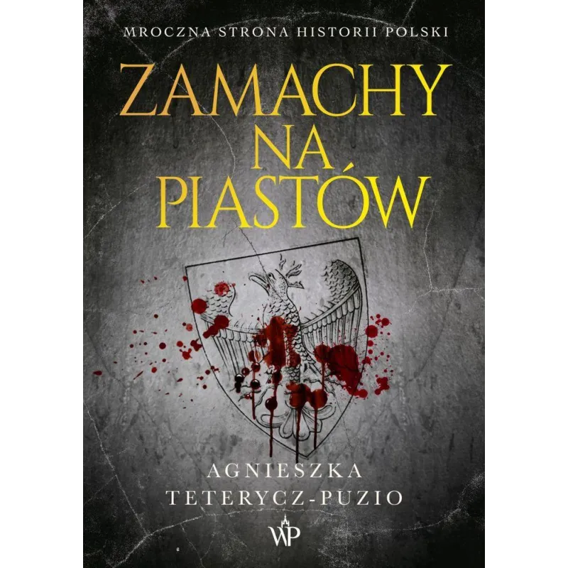 ZAMACHY NA PIASTÓW Agnieszka Teterycz-Puzio - Poznańskie ZAMACHY NA PIASTÓW Agnieszka Teterycz-Puzio - Poznańskie