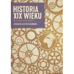 HISTORIA XIX WIEKU PRZEOBRAŻENIE ŚWIATA Jurgen Osterhammel - Poznańskie