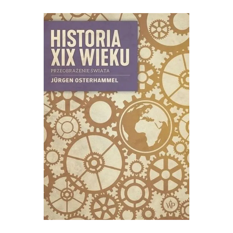 HISTORIA XIX WIEKU PRZEOBRAŻENIE ŚWIATA Jurgen Osterhammel - Poznańskie