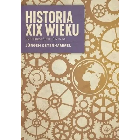 HISTORIA XIX WIEKU PRZEOBRAŻENIE ŚWIATA Jurgen Osterhammel - Poznańskie